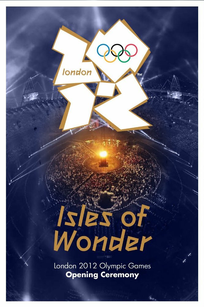 London 2012 Olympic Opening Ceremony: Isles of Wonder (2012)